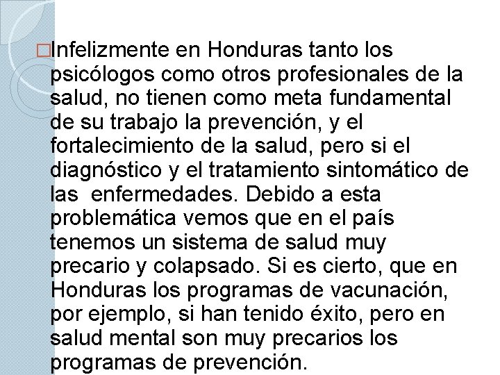 �Infelizmente en Honduras tanto los psicólogos como otros profesionales de la salud, no tienen