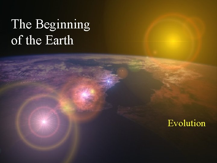 The Beginning of the Earth Evolution 