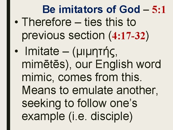Be imitators of God – 5: 1 • Therefore – ties this to previous