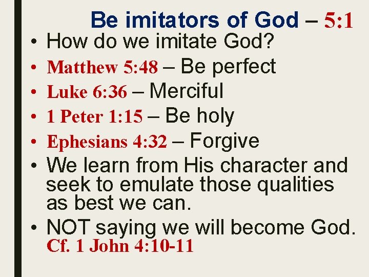 Be imitators of God – 5: 1 • How do we imitate God? •