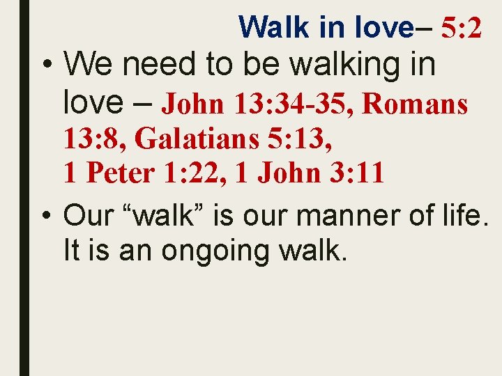 Walk in love– 5: 2 • We need to be walking in love –