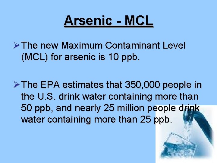 Arsenic - MCL Ø The new Maximum Contaminant Level (MCL) for arsenic is 10