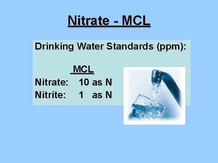 Nitrate - MCL Drinking Water Standards (ppm): MCL Nitrate: 10 as N Nitrite: 1
