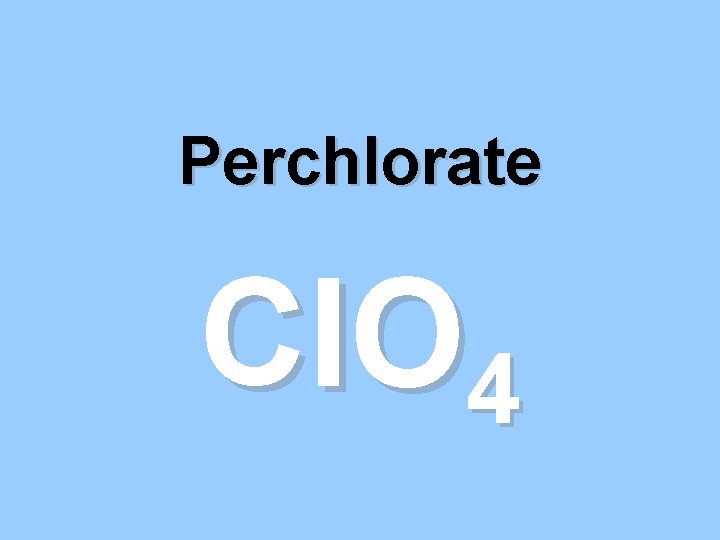 Perchlorate Cl. O 4 