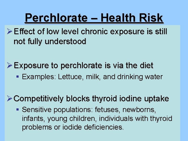 Perchlorate – Health Risk Ø Effect of low level chronic exposure is still not