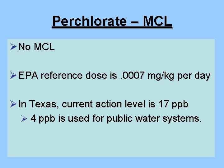 Perchlorate – MCL Ø No MCL Ø EPA reference dose is. 0007 mg/kg per