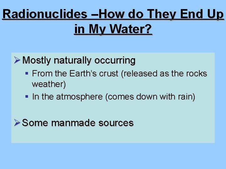 Radionuclides –How do They End Up in My Water? Ø Mostly naturally occurring §