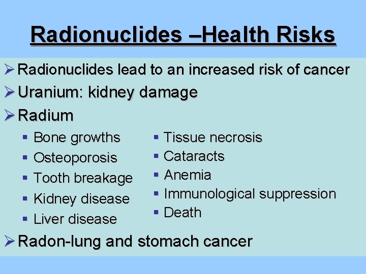 Radionuclides –Health Risks Ø Radionuclides lead to an increased risk of cancer Ø Uranium: