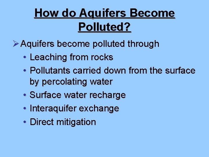 How do Aquifers Become Polluted? Ø Aquifers become polluted through • Leaching from rocks