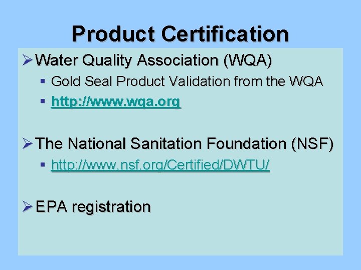 Product Certification Ø Water Quality Association (WQA) § Gold Seal Product Validation from the