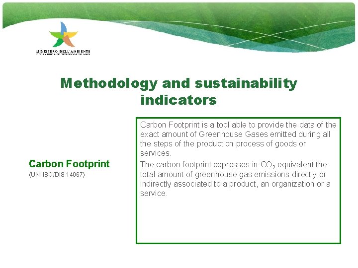Methodology and sustainability indicators Carbon Footprint (UNI ISO/DIS 14067) Carbon Footprint is a tool