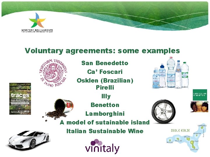 Voluntary agreements: some examples San Benedetto Ca’ Foscari Osklen (Brazilian) Pirelli Illy Benetton Lamborghini