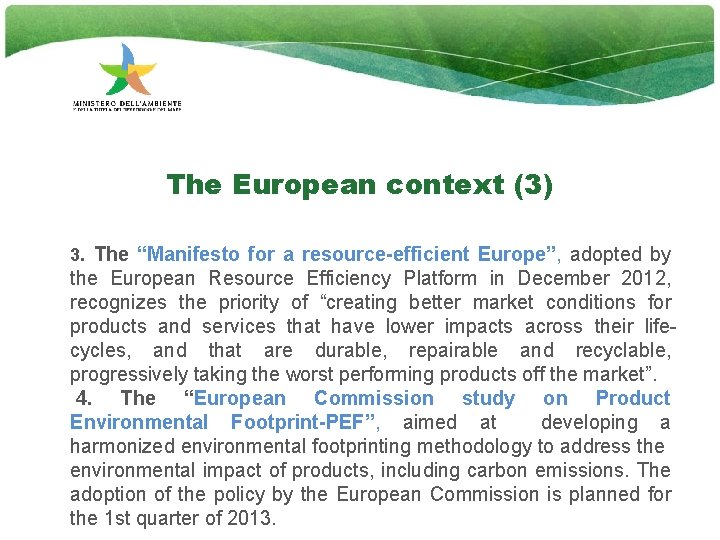 The European context (3) 3. The “Manifesto for a resource-efficient Europe”, adopted by the