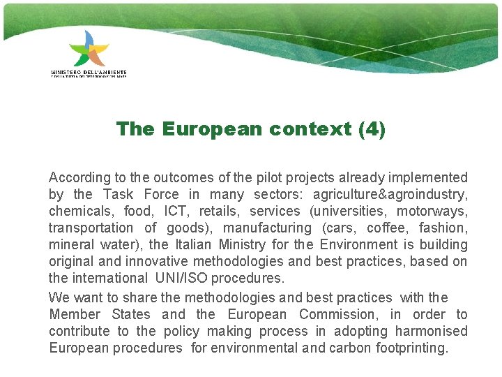 The European context (4) According to the outcomes of the pilot projects already implemented