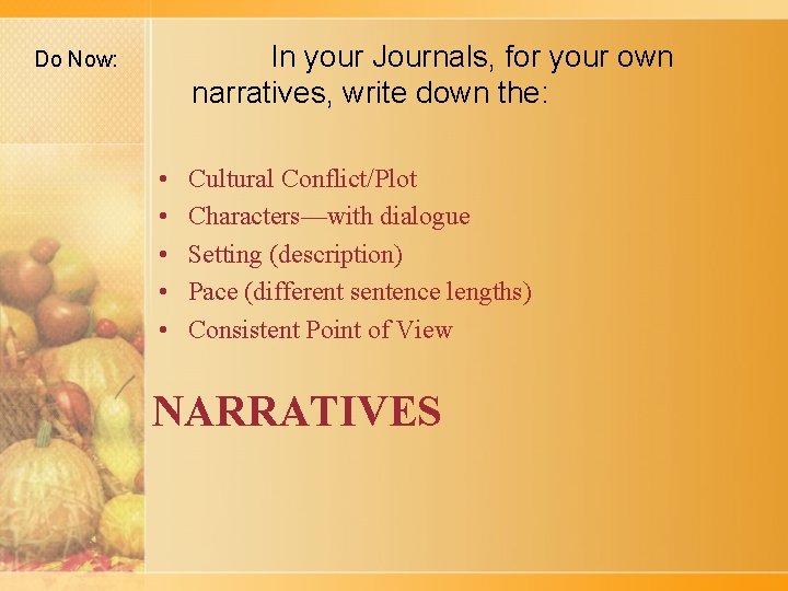 In your Journals, for your own narratives, write down the: Do Now: • •