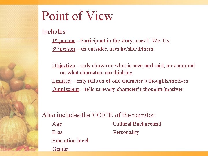 Point of View Includes: 1 st person—Participant in the story, uses I, We, Us