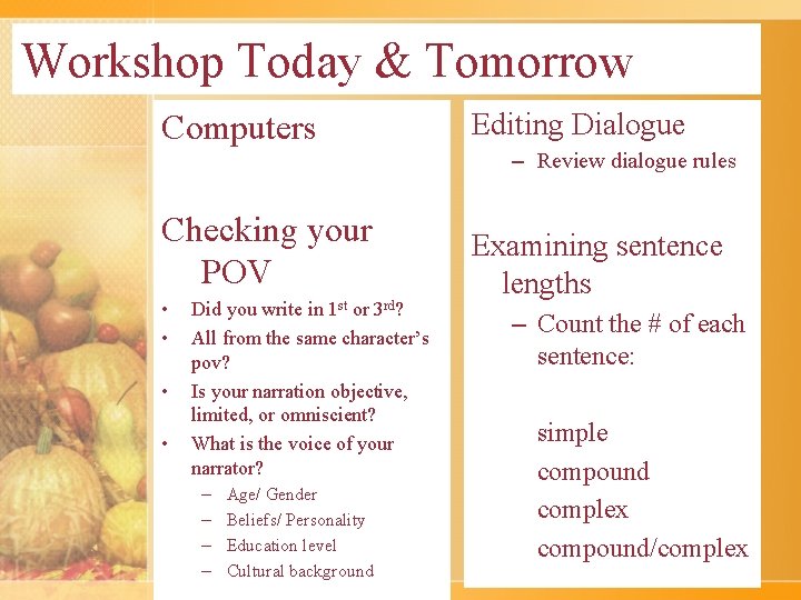 Workshop Today & Tomorrow Computers Editing Dialogue – Review dialogue rules Checking your POV