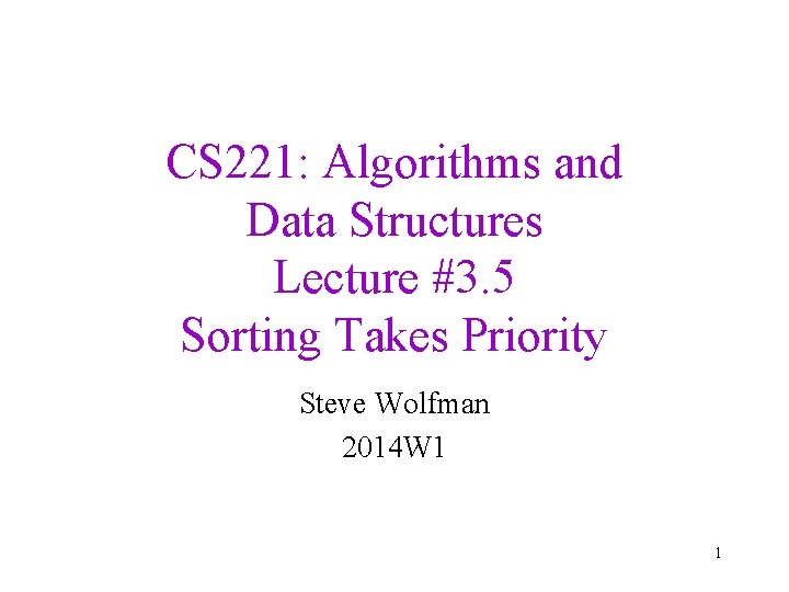 CS 221: Algorithms and Data Structures Lecture #3. 5 Sorting Takes Priority Steve Wolfman