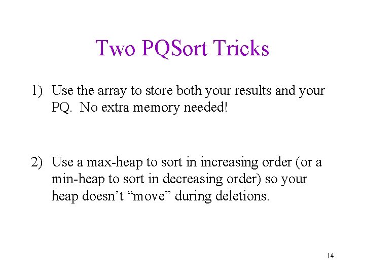 Two PQSort Tricks 1) Use the array to store both your results and your