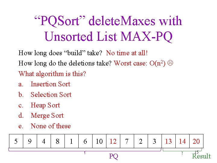 “PQSort” delete. Maxes with Unsorted List MAX-PQ How long does “build” take? No time