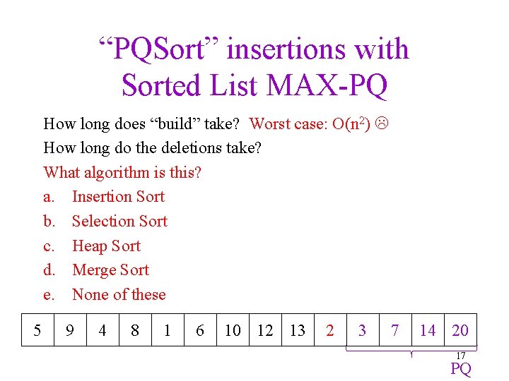 “PQSort” insertions with Sorted List MAX-PQ How long does “build” take? Worst case: O(n