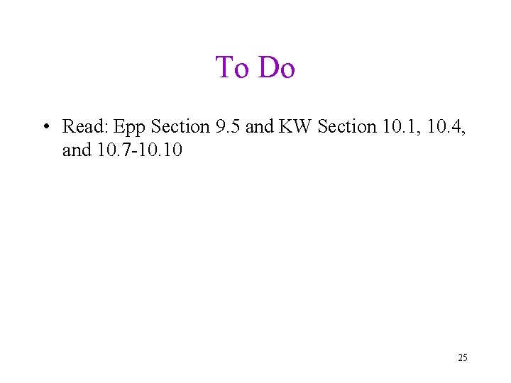 To Do • Read: Epp Section 9. 5 and KW Section 10. 1, 10.