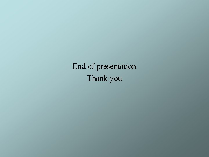 End of presentation Thank you 