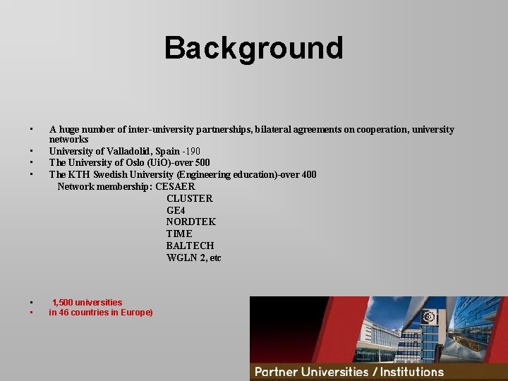 Background • • • A huge number of inter-university partnerships, bilateral agreements on cooperation,