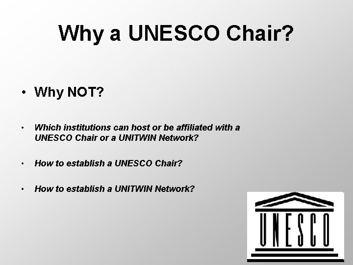 Why a UNESCO Chair? • Why NOT? • Which institutions can host or be