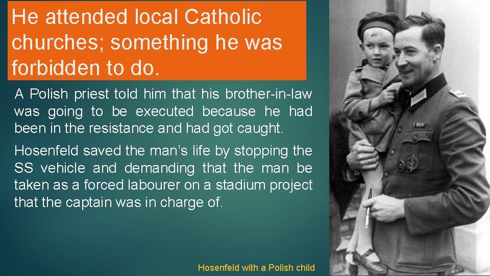 He attended local Catholic churches; something he was forbidden to do. A Polish priest