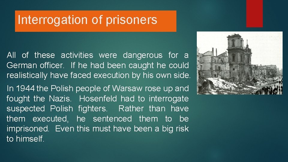 Interrogation of prisoners All of these activities were dangerous for a German officer. If