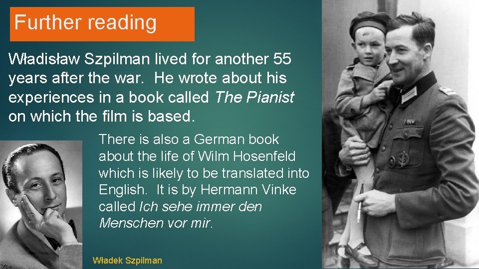 Further reading Władisław Szpilman lived for another 55 years after the war. He wrote