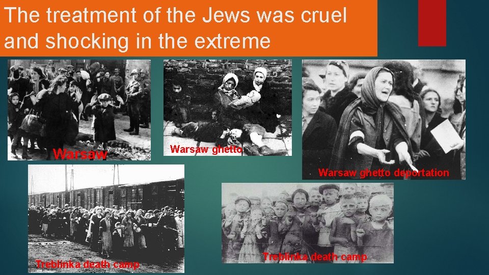 The treatment of the Jews was cruel and shocking in the extreme Warsaw ghetto