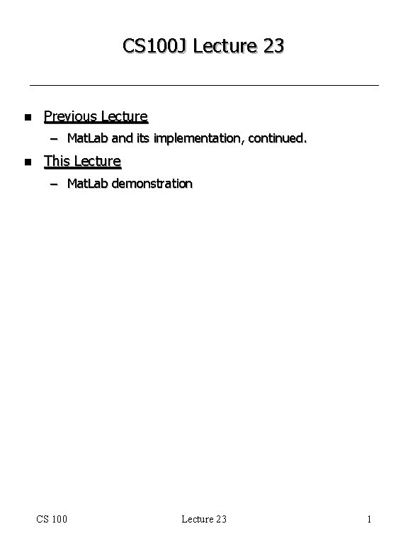 CS 100 J Lecture 23 n Previous Lecture – Mat. Lab and its implementation, CS 100 J Lecture 23 n Previous Lecture – Mat. Lab and its implementation,