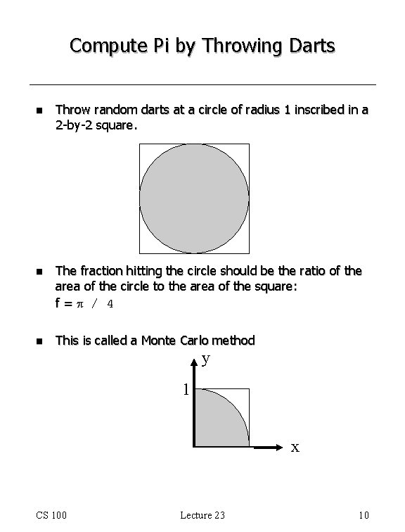 Compute Pi by Throwing Darts n Throw random darts at a circle of radius Compute Pi by Throwing Darts n Throw random darts at a circle of radius