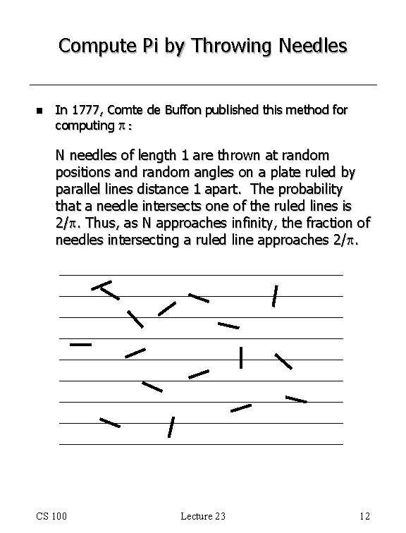 Compute Pi by Throwing Needles n In 1777, Comte de Buffon published this method Compute Pi by Throwing Needles n In 1777, Comte de Buffon published this method