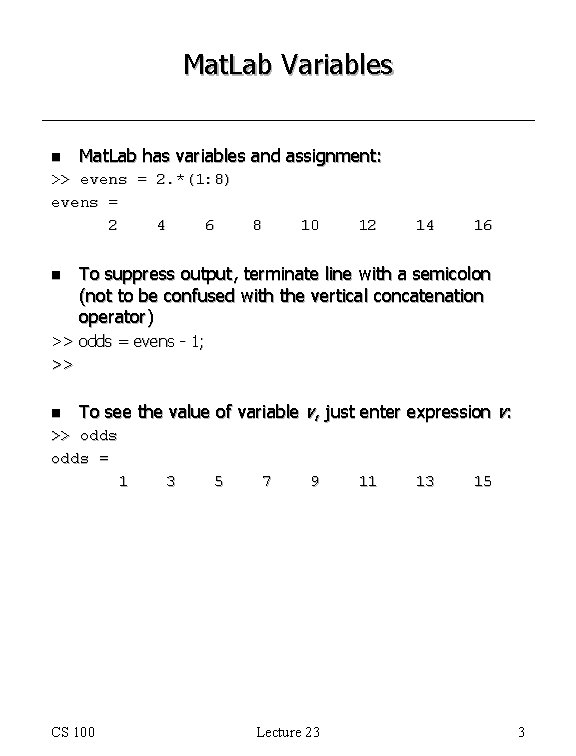 Mat. Lab Variables n Mat. Lab has variables and assignment: >> evens = 2. Mat. Lab Variables n Mat. Lab has variables and assignment: >> evens = 2.