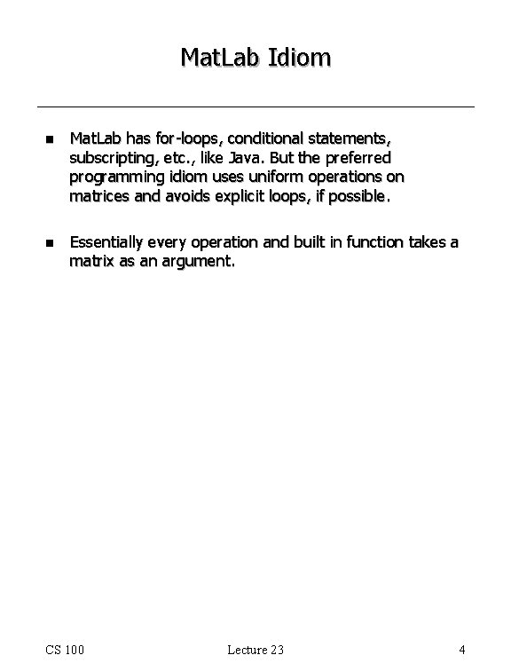 Mat. Lab Idiom n Mat. Lab has for-loops, conditional statements, subscripting, etc. , like Mat. Lab Idiom n Mat. Lab has for-loops, conditional statements, subscripting, etc. , like