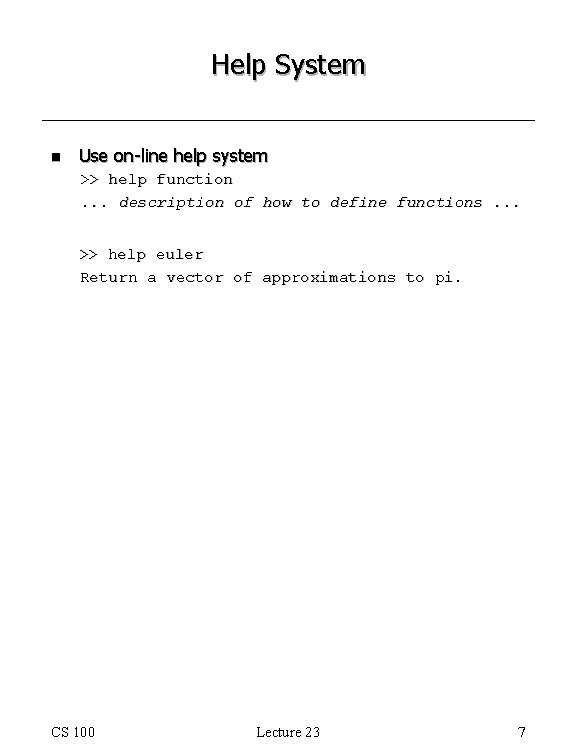 Help System n Use on-line help system >> help function. . . description of Help System n Use on-line help system >> help function. . . description of