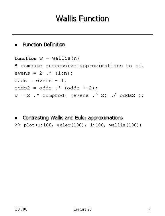 Wallis Function n Function Definition function w = wallis(n) % compute successive approximations to Wallis Function n Function Definition function w = wallis(n) % compute successive approximations to