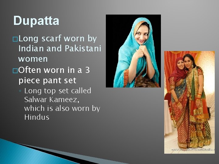 Dupatta � Long scarf worn by Indian and Pakistani women � Often worn in