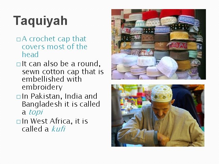 Taquiyah �A crochet cap that covers most of the head � It can also