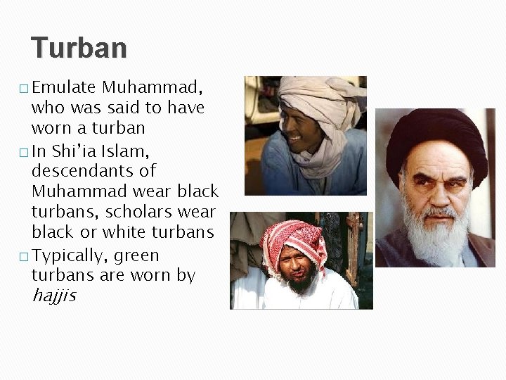 Turban � Emulate Muhammad, who was said to have worn a turban � In