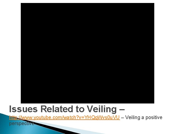 Issues Related to Veiling – http: //www. youtube. com/watch? v=YHQq. Wvs 0 u. VU