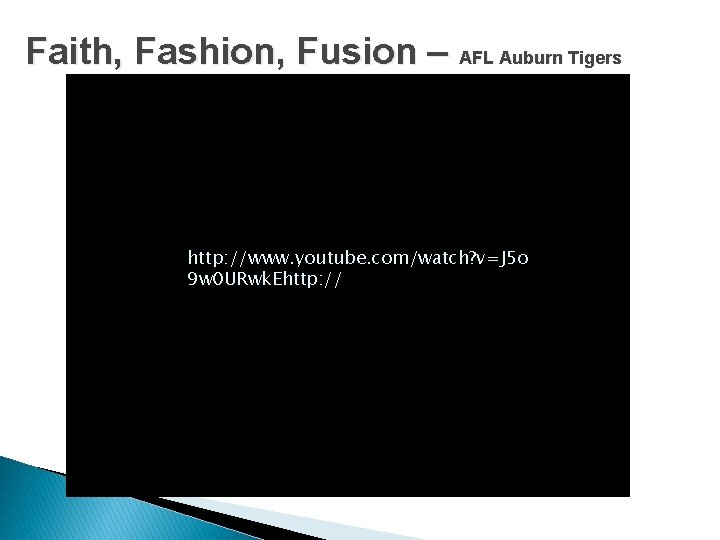 Faith, Fashion, Fusion – AFL Auburn Tigers http: //www. youtube. com/watch? v=J 5 o