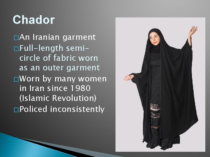 Chador � An Iranian garment � Full-length semicircle of fabric worn as an outer