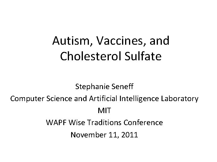 Autism, Vaccines, and Cholesterol Sulfate Stephanie Seneff Computer Science and Artificial Intelligence Laboratory MIT