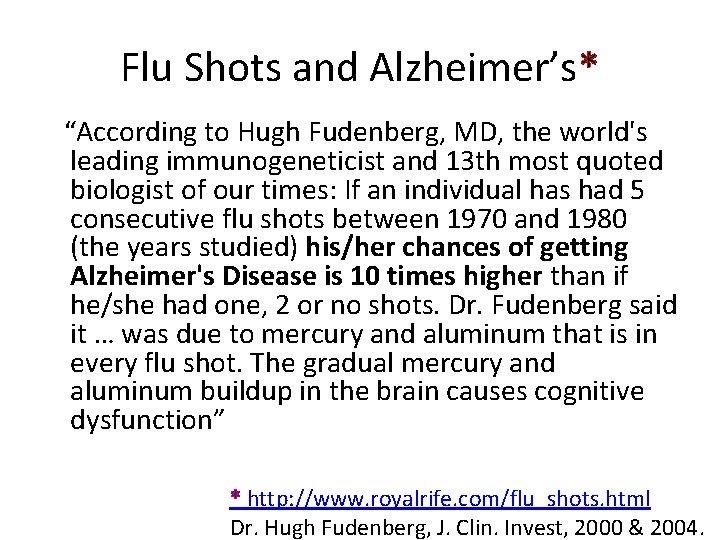 Flu Shots and Alzheimer’s* “According to Hugh Fudenberg, MD, the world's leading immunogeneticist and