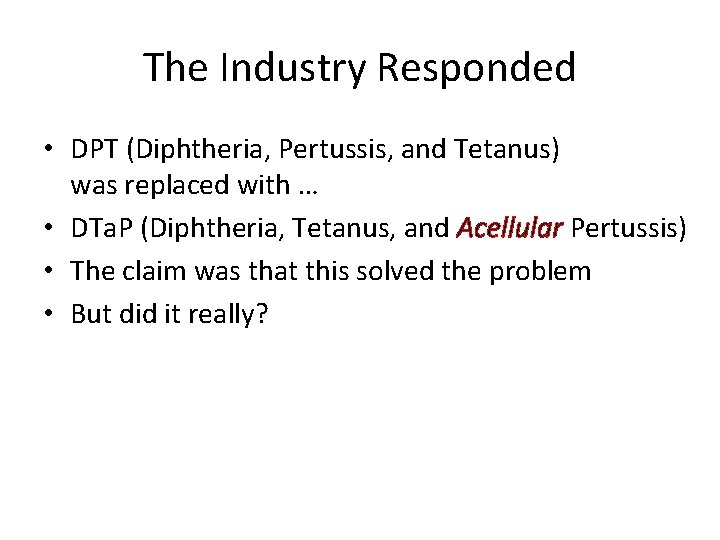 The Industry Responded • DPT (Diphtheria, Pertussis, and Tetanus) was replaced with … •