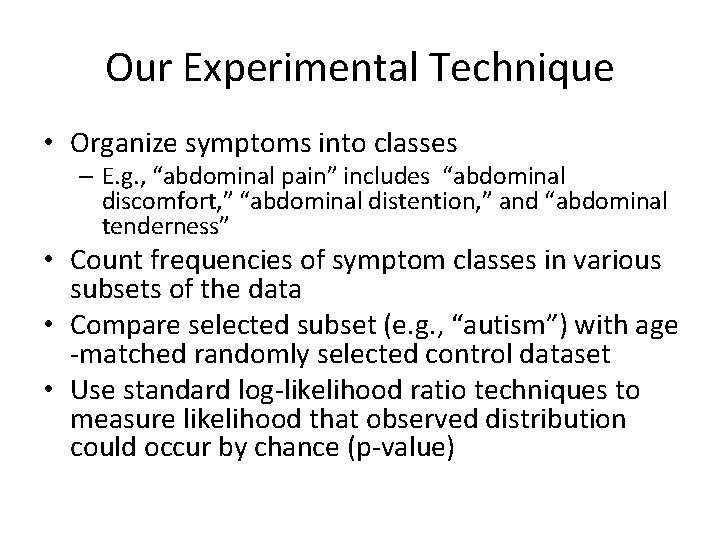 Our Experimental Technique • Organize symptoms into classes – E. g. , “abdominal pain”